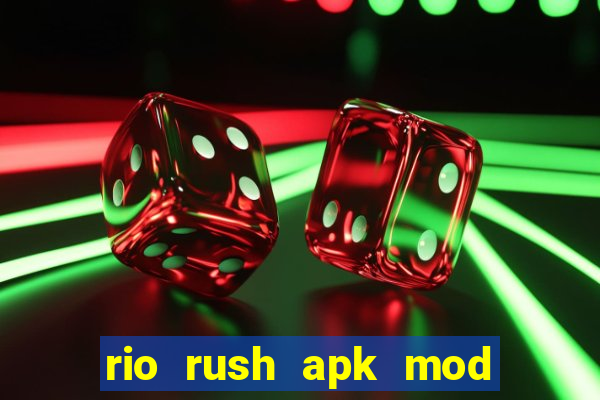 rio rush apk mod dinheiro infinito